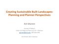 Creating Sustainable Built Landscapes: Planning and Planner Perspectives Aslı Göçmen Assistant Professor Urban and Regional Planning, UW – Madison