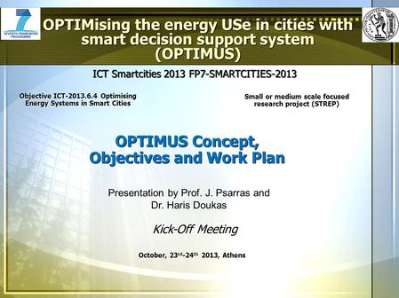 ICT Smartcities 2013 FP7-SMARTCITIES-2013 OPTIMUS Concept, Objectives and Work Plan OPTIMising the energy USe in cities with smart decision support system.