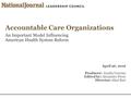 Accountable Care Organizations An Important Model Influencing American Health System Reform April 26, 2016 Producer: Emilia Varrone Edited by: Alexander.