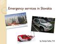 Emergency services in Slovakia by Ibolya Sallai, 7.A.