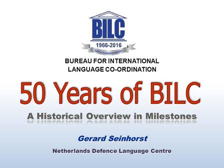 Gerard Seinhorst BUREAU FOR INTERNATIONAL LANGUAGE CO-ORDINATION Netherlands Defence Language Centre.