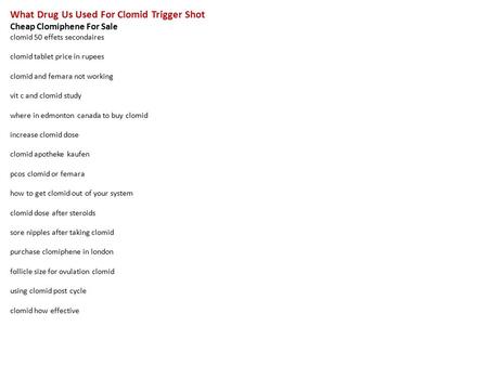 What Drug Us Used For Clomid Trigger Shot Cheap Clomiphene For Sale clomid 50 effets secondaires clomid tablet price in rupees clomid and femara not working.