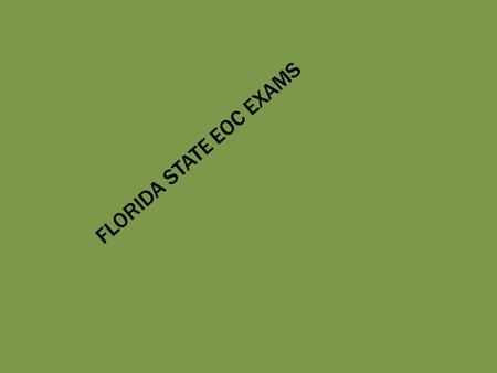 FLORIDA STATE EOC EXAMS. **Districts will select testing dates. REQUIRED TESTING Students enrolled in the Florida Public Schools are required to participate.