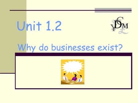 Unit 1.2 Why do businesses exist?. Enterprise Profit Charity Public Service.