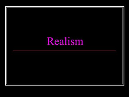 Realism. Basic Assumptions of Realism 1. States are the most important actors in world politics 2. States in anarchic systems are driven to seek security.