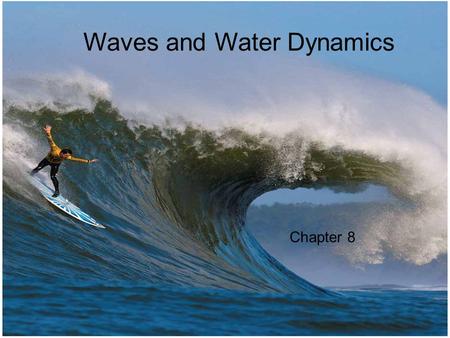 © 2014 Pearson Education, Inc. W Waves and Water Dynamics Chapter 8.