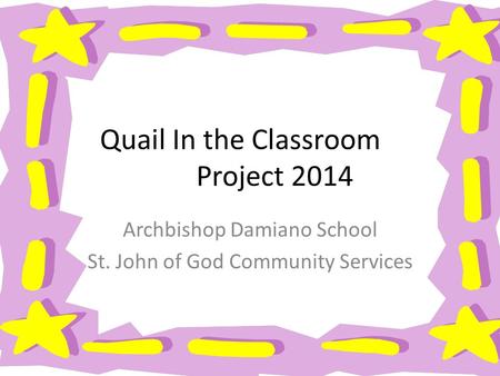 Quail In the Classroom Project 2014 Archbishop Damiano School St. John of God Community Services.