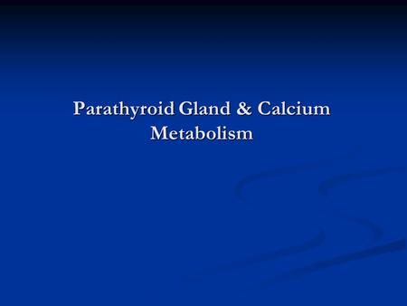 Parathyroid Gland & Calcium Metabolism