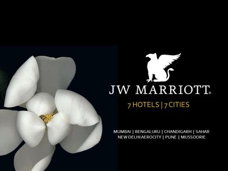 7 HOTELS | 7 CITIES MUMBAI | BENGALURU | CHANDIGARH | SAHAR NEW DELHI AEROCITY | PUNE | MUSSOORIE.