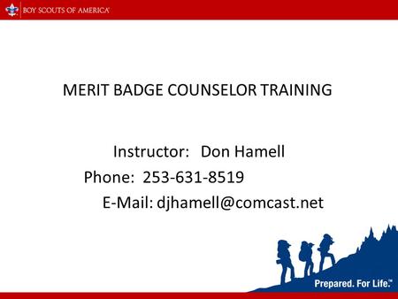 MERIT BADGE COUNSELOR TRAINING Instructor: Don Hamell Phone: 253-631-8519