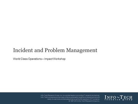 Info-Tech Research Group1 Info-Tech Research Group, Inc. Is a global leader in providing IT research and advice. Info-Tech’s products and services combine.