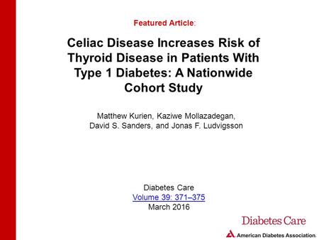 Celiac Disease Increases Risk of Thyroid Disease in Patients With Type 1 Diabetes: A Nationwide Cohort Study Featured Article: Matthew Kurien, Kaziwe Mollazadegan,