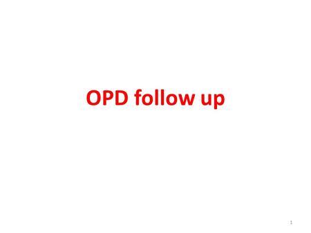 OPD follow up 1. General P/E Blood pressure Sites of insulin injection Deep tendon reflex 2.