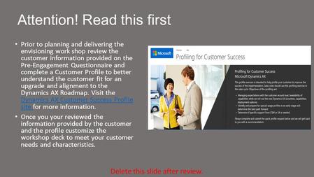 Attention! Read this first Prior to planning and delivering the envisioning work shop review the customer information provided on the Pre-Engagement Questionnaire.