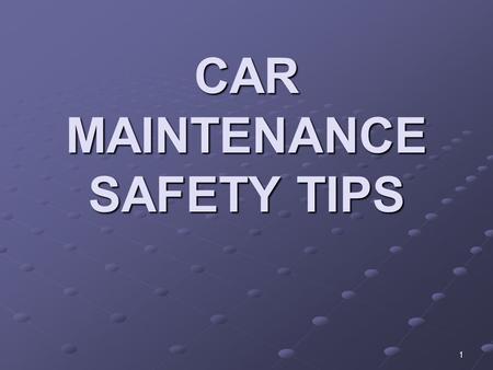 1 CAR MAINTENANCE SAFETY TIPS. 2 VEHICLE MAINTENANCE SCHEDULE TIRE MAINTENANCE PROPER AIR PRESSURE PROPER AIR PRESSURE MEASURE TIRE PRESSURE WHEN COLD.