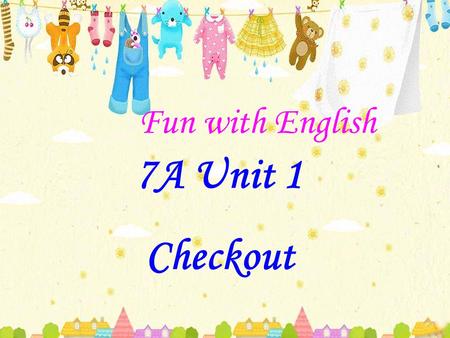 7A Unit 1 Checkout Fun with English. Read your profile to the class.