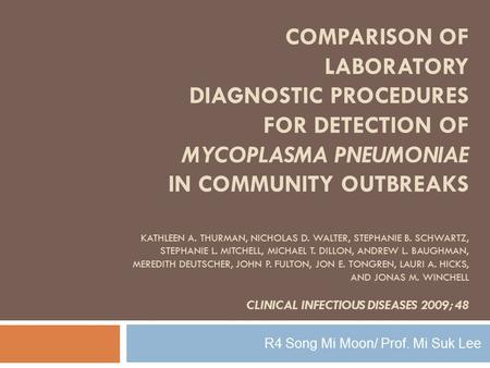 COMPARISON OF LABORATORY DIAGNOSTIC PROCEDURES FOR DETECTION OF MYCOPLASMA PNEUMONIAE IN COMMUNITY OUTBREAKS KATHLEEN A. THURMAN, NICHOLAS D. WALTER, STEPHANIE.