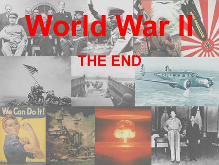 World War II THE END. D-Day: June 6, 1944 Allied Troops land on the French coast. They advance quickly to free Paris. American, British, and French forces.