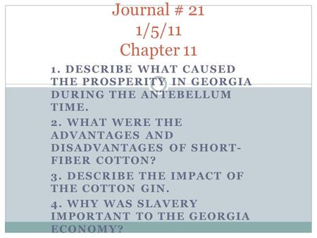 1. DESCRIBE WHAT CAUSED THE PROSPERITY IN GEORGIA DURING THE ANTEBELLUM TIME. 2. WHAT WERE THE ADVANTAGES AND DISADVANTAGES OF SHORT- FIBER COTTON? 3.