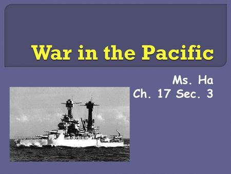 Ms. Ha Ch. 17 Sec. 3.  A. The Japanese 1. Pearl Harbor missed:  a. U.S. submarines  b. U.S. aircraft carriers.