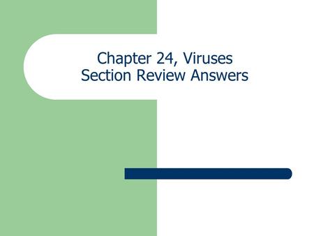 Chapter 24, Viruses Section Review Answers. Section 1 Answers 1. Stanley crystallized the tobacco mosaic virus. His work indicated that because virus.