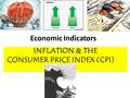 Economic Indicators INFLATION & THE CONSUMER PRICE INDEX (CPI)