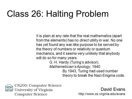 David Evans  CS200: Computer Science University of Virginia Computer Science Class 26: Halting Problem It is plain at any.