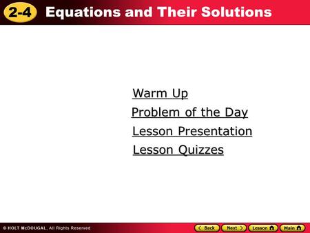 2-4 Equations and Their Solutions Warm Up Warm Up Lesson Presentation Lesson Presentation Problem of the Day Problem of the Day Lesson Quizzes Lesson Quizzes.