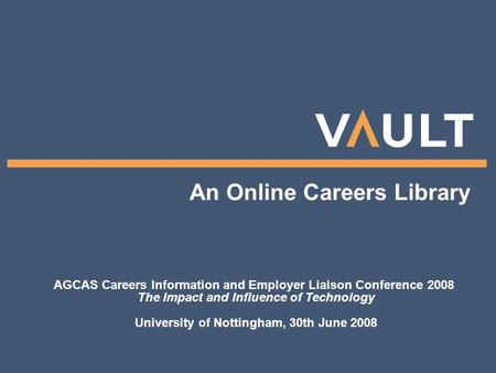 An Online Careers Library AGCAS Careers Information and Employer Liaison Conference 2008 The Impact and Influence of Technology University of Nottingham,