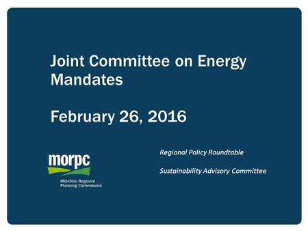 Joint Committee on Energy Mandates February 26, 2016 Regional Policy Roundtable Sustainability Advisory Committee.