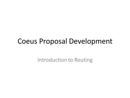 Coeus Proposal Development Introduction to Routing.