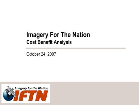 Imagery For The Nation Cost Benefit Analysis October 24, 2007.