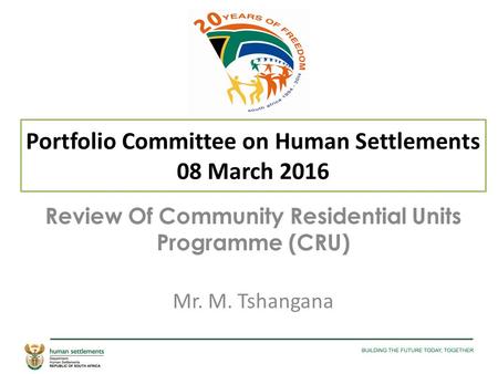 Portfolio Committee on Human Settlements 08 March 2016 Review Of Community Residential Units Programme (CRU) Mr. M. Tshangana.