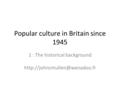 Popular culture in Britain since 1945 1 : The historical background