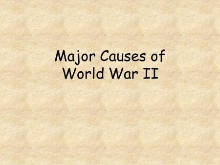 Major Causes of World War II. Major Causes of World War II.