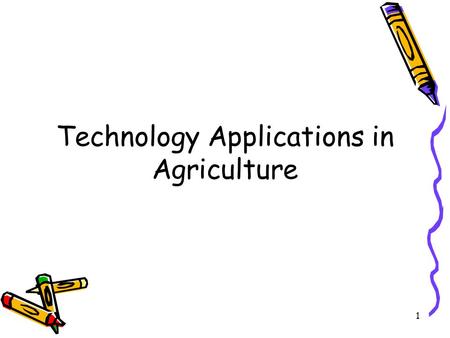 1 Technology Applications in Agriculture. 2 3 4.