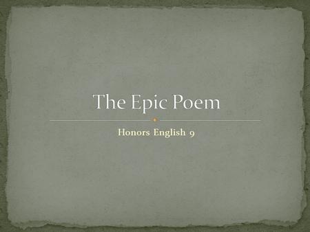 Honors English 9. An extended narrative poem recounting actions, travels, adventures, and heroic episodes and written in a high style. Generally has between.