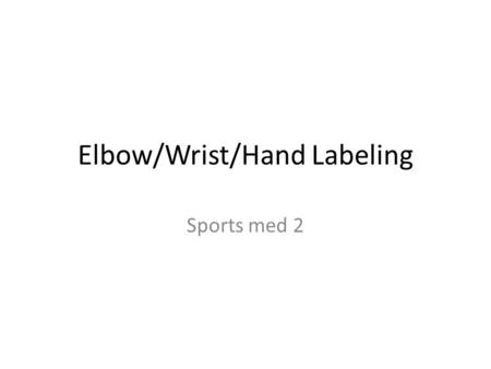 Elbow/Wrist/Hand Labeling Sports med 2. Fossa Radial Fossa Lateral epicondyle Capitulum Medical epicondyle Humerus Olecranon Fossa Lateral epicondyle.