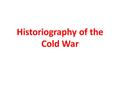 Historiography of the Cold War. ORTHODOX Traditional, “old school” explanation of history Argue origins of the Cold War are due to the aggressive Soviet.