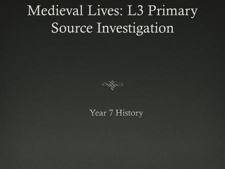 Medieval Lives: L3 Primary Source Investigation. Featuring  The Luttrell Psalter  The Village of Wharram Percy.