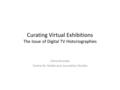 Curating Virtual Exhibitions The Issue of Digital TV Historiographies Dana Mustata Centre for Media and Journalism Studies.