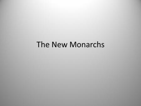 The New Monarchs. I. Medieval Kings Income from own estates Kings went to war and vassals followed due to obligation – Vassals- gained land in exchange.