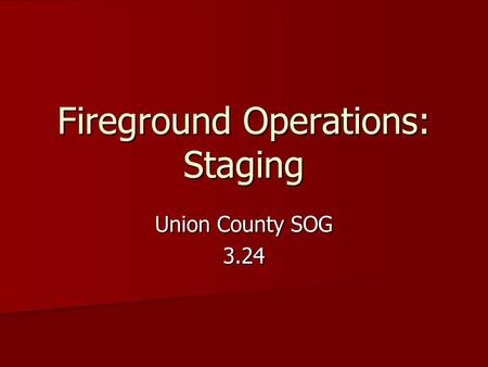 Fireground Operations: Staging Union County SOG 3.24.