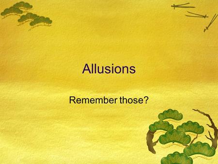 Allusions Remember those?. Think all the way back to 90/90 terms…  Write out the definition of an allusion.