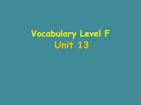 Vocabulary Level F Unit 13. abet – v. to encourage, assist, aid, support (especially in something wrong or unworthy) Ex: You are just as guilty as the.