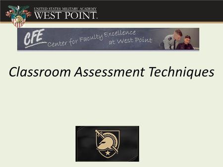 Classroom Assessment Techniques. Rate your own level of familiarity with Classroom Assessment Techniques: A.Never heard of this B.Heard but don’t really.