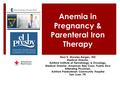 Anemia in Pregnancy & Parenteral Iron Therapy Raúl H. Morales-Borges, MD Medical Director, Ashford Institute of Hematology & Oncology, Medical Director,