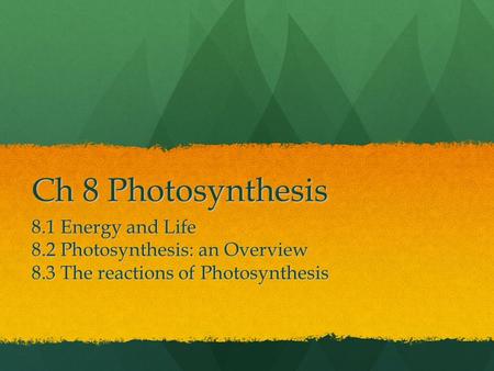 Ch 8 Photosynthesis 8.1 Energy and Life