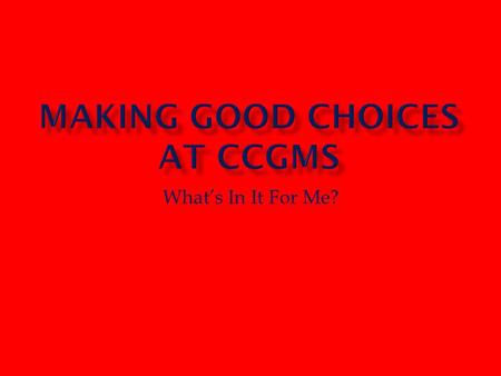 What’s In It For Me?. -Gryphon Bucks are the daily reinforcement that every staff member at CCGMS gives out to acknowledge students who are meeting and.