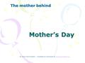 Mother’s Day The mother behind By Shad David Sluiter – Available for download at www.gospelhall.orgwww.gospelhall.org.